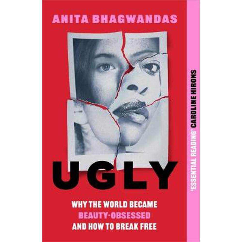 Ugly: Why the world became beauty-obsessed and how to break free (Paperback) - Anita Bhagwandas